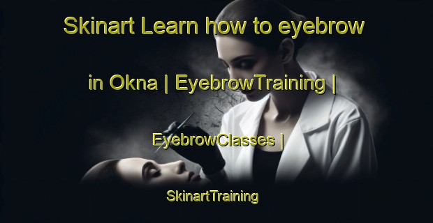 Skinart Learn how to eyebrow in Okna | EyebrowTraining | EyebrowClasses | SkinartTraining-Sweden